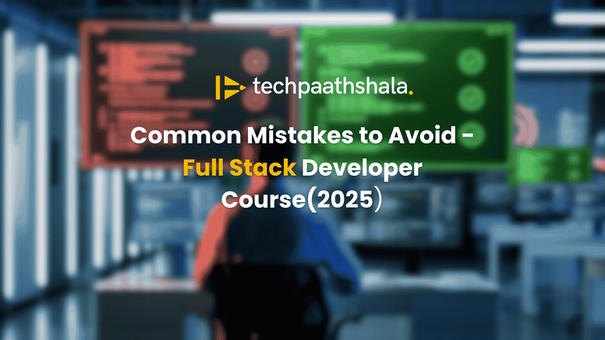 Common Mistakes You Can Avoid When Taking a Full Stack Developer Course in 2025